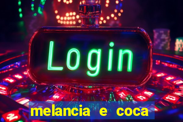 melancia e coca cola faz mal